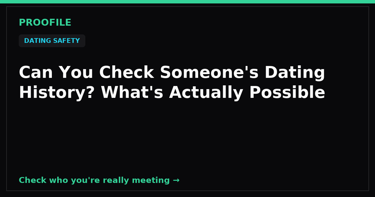 Can You Check Someone's Dating History? What's Actually Possible