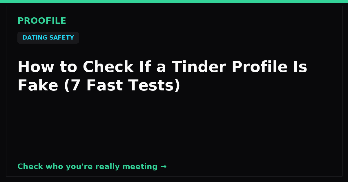 How to Check If a Tinder Profile Is Fake (7 Fast Tests)