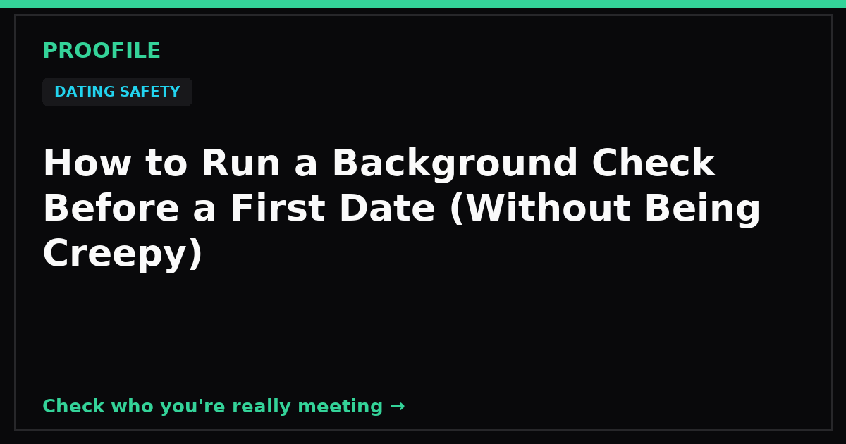 How to Run a Background Check Before a First Date (Without Being Creepy)