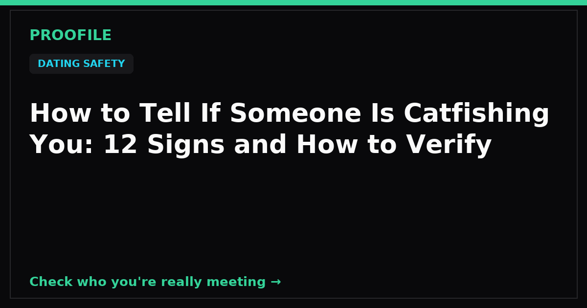 How to Tell If Someone Is Catfishing You: 12 Signs and How to Verify