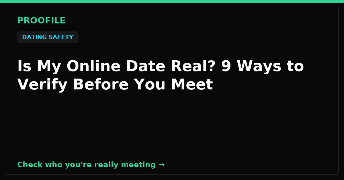 Is My Online Date Real? 9 Ways to Verify Before You Meet