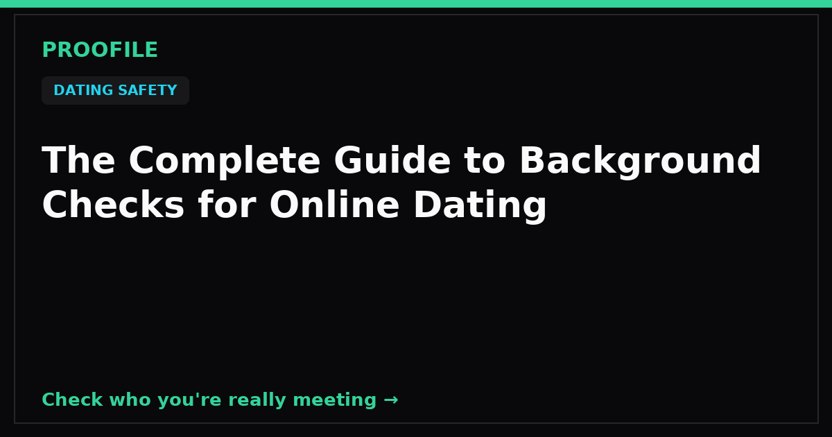 The Complete Guide to Background Checks for Online Dating